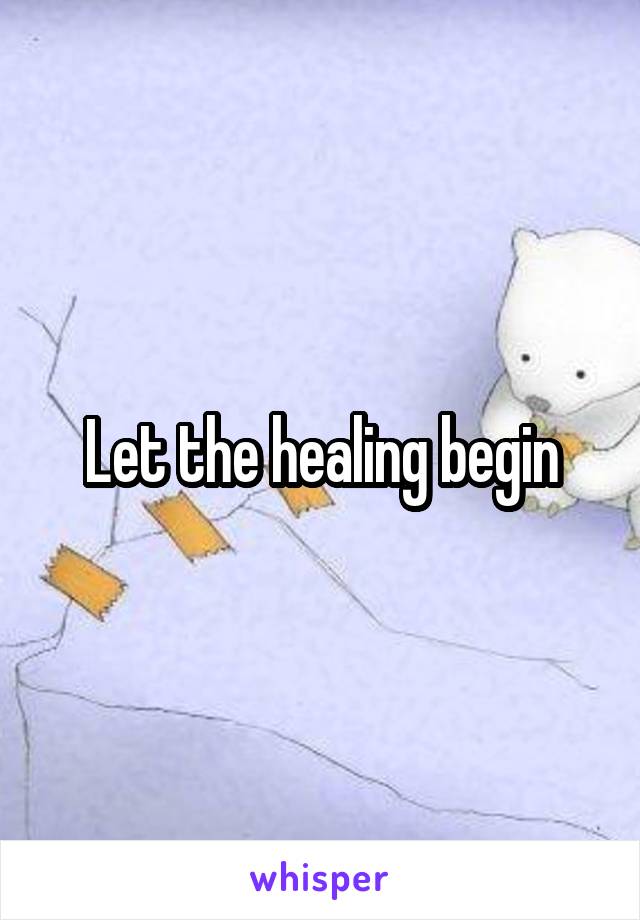 Let the healing begin