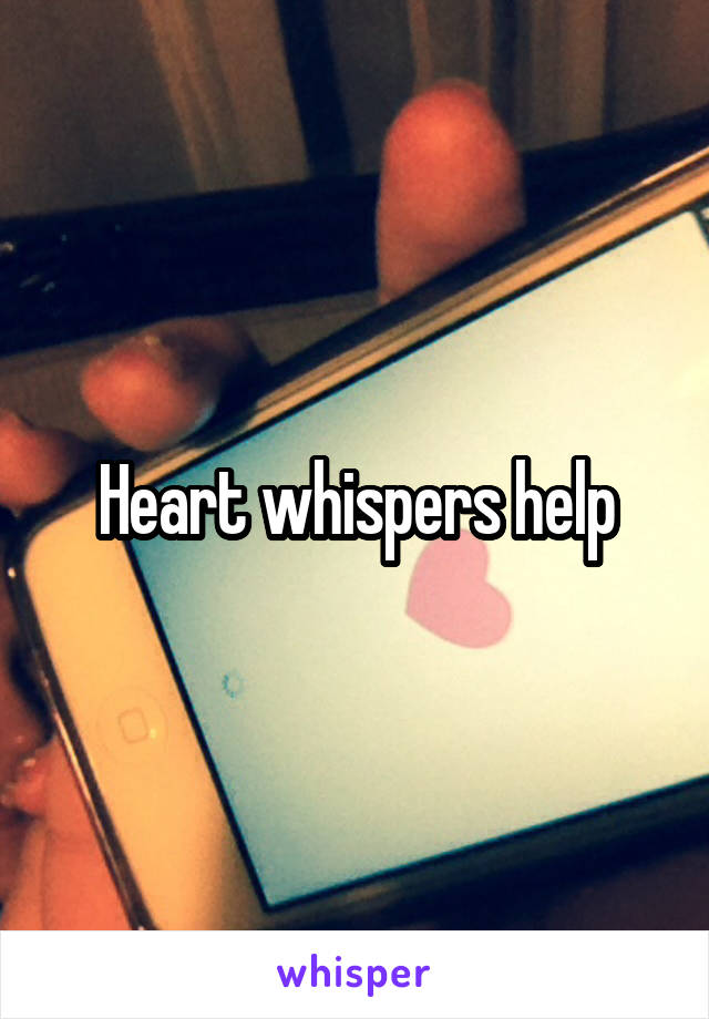 Heart whispers help