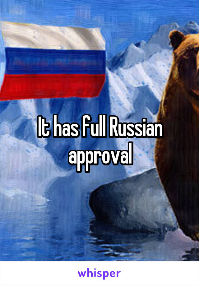It has full Russian approval