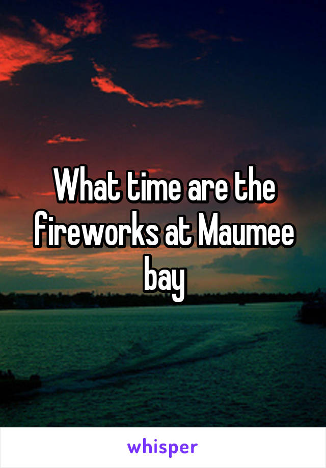 What time are the fireworks at Maumee bay