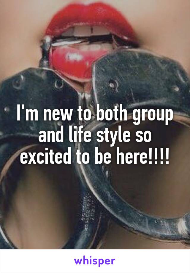 I'm new to both group and life style so excited to be here!!!!