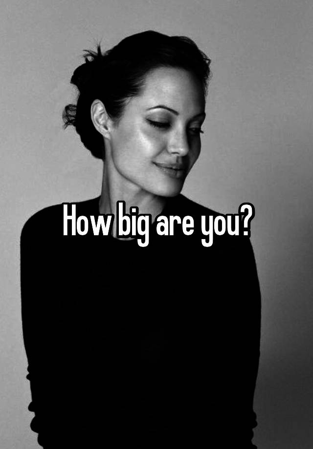 how-big-are-you