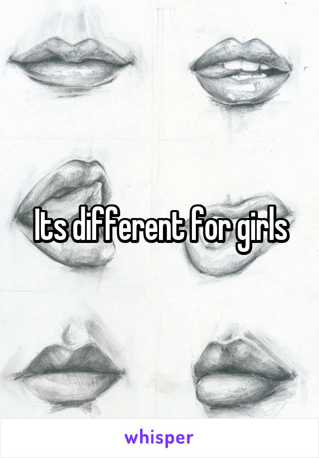 Its different for girls