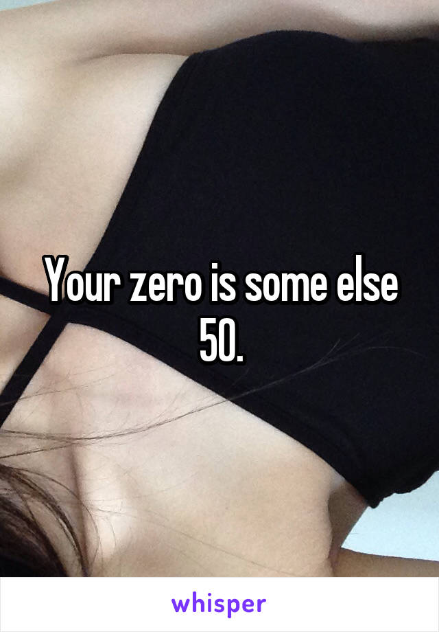 Your zero is some else 50.