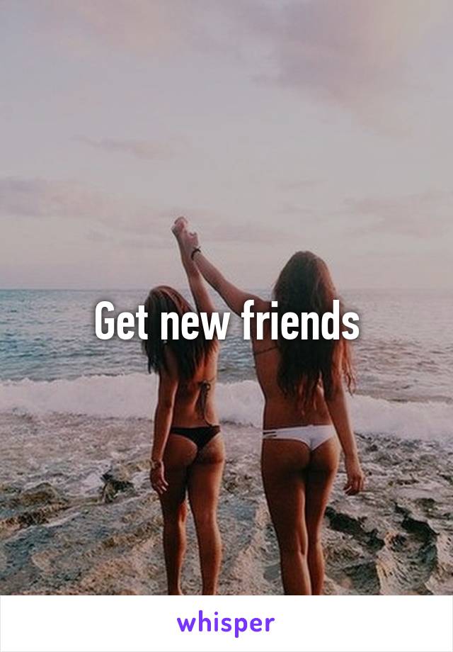 Get new friends