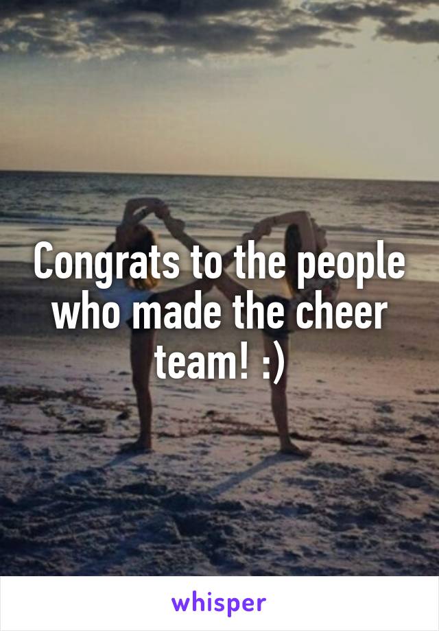 Congrats to the people who made the cheer team! :)