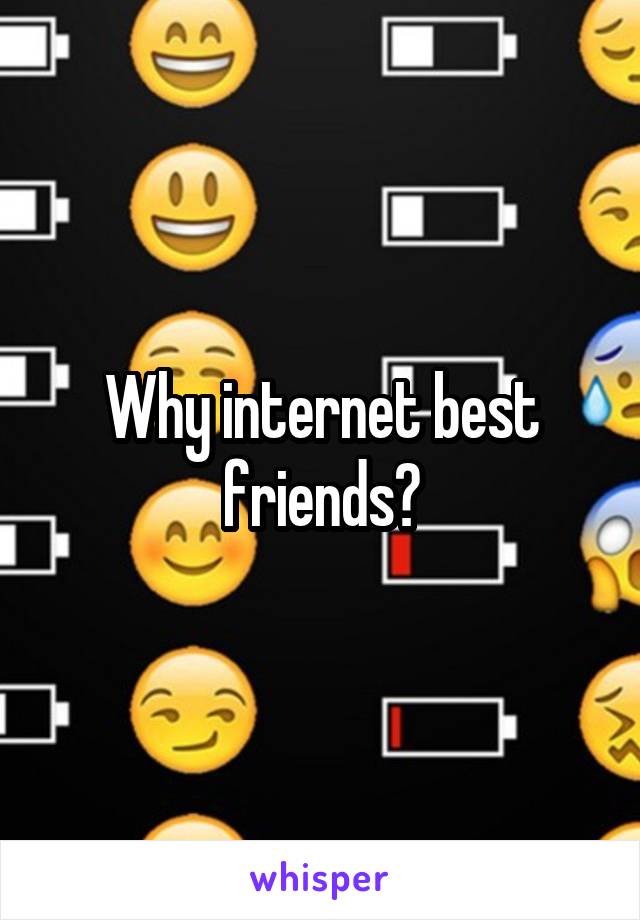 Why internet best friends?