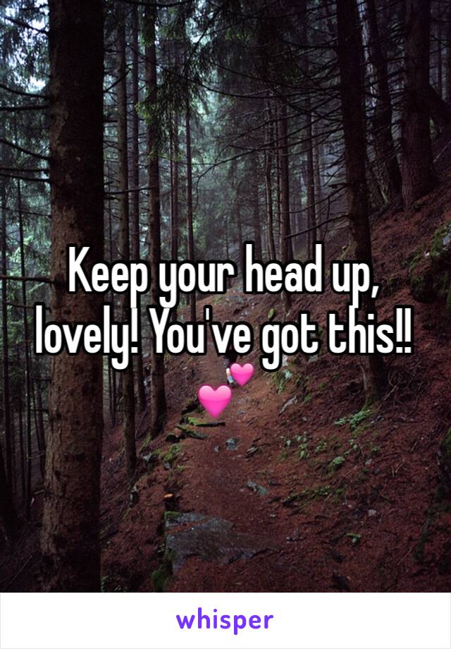 Keep your head up, lovely! You've got this!! 💕