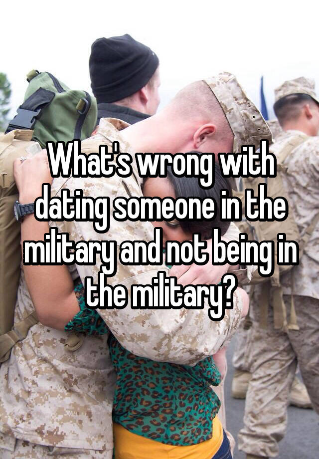 What It S Like Dating Someone In The Military