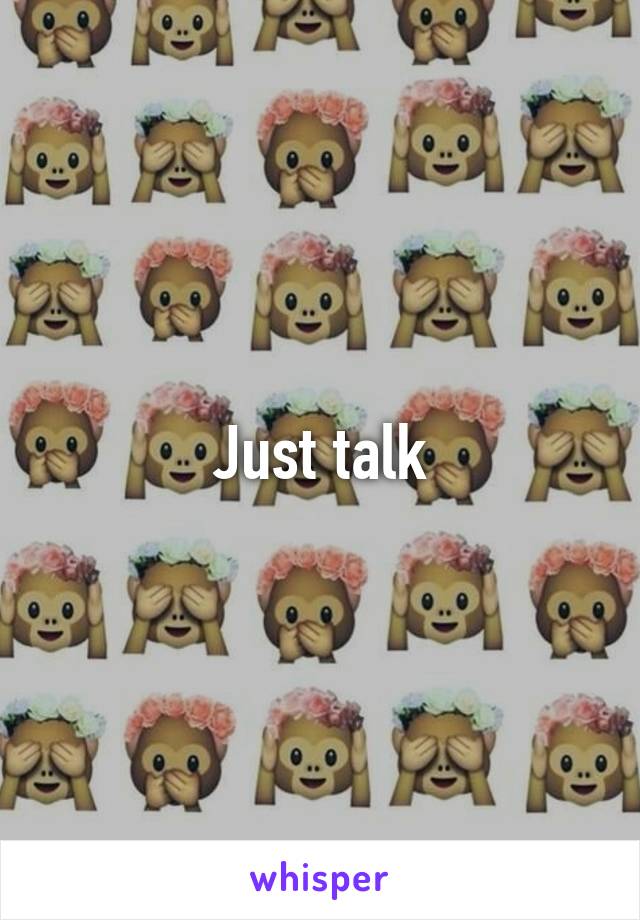 Just talk