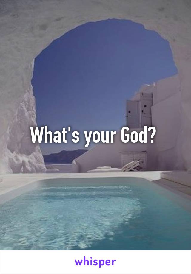 What's your God? 