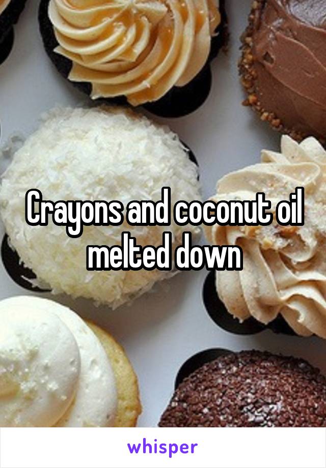 Crayons and coconut oil melted down