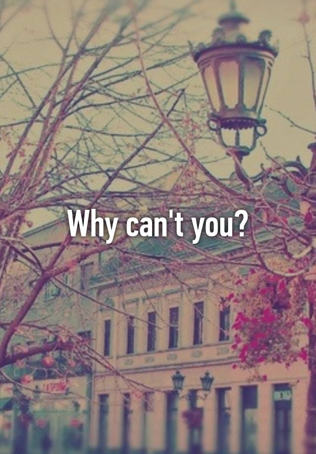 why-can-t-you