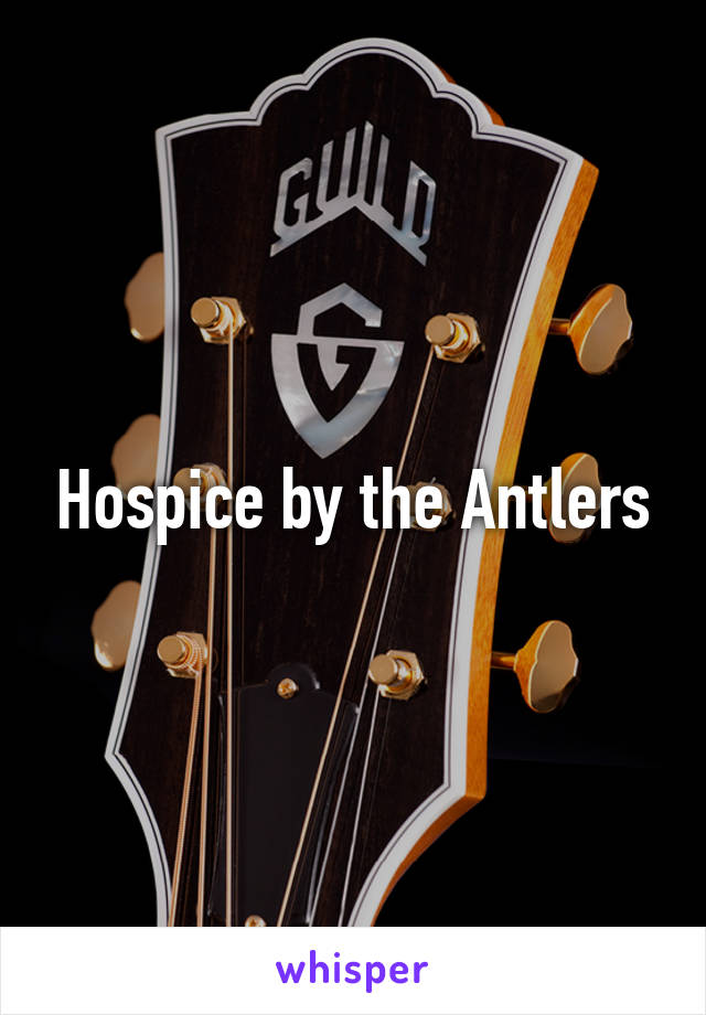 Hospice by the Antlers