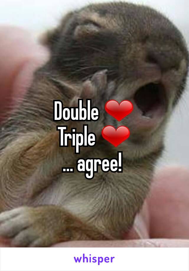 Double ❤
Triple ❤
... agree! 