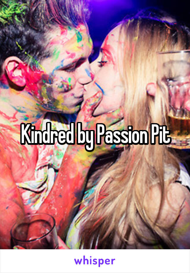 Kindred by Passion Pit