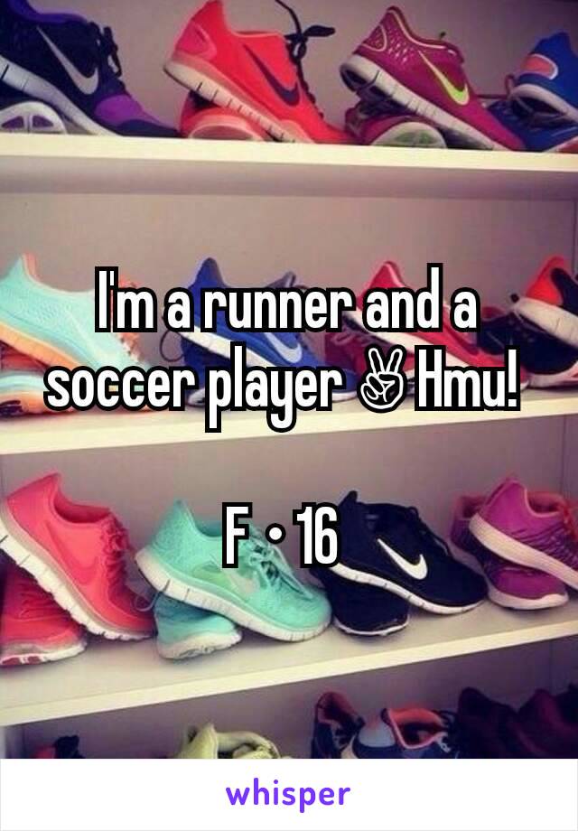 I'm a runner and a soccer player ✌ Hmu! 

F • 16 