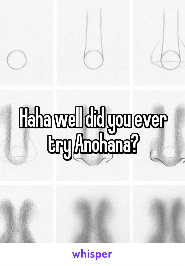 Haha well did you ever try Anohana?