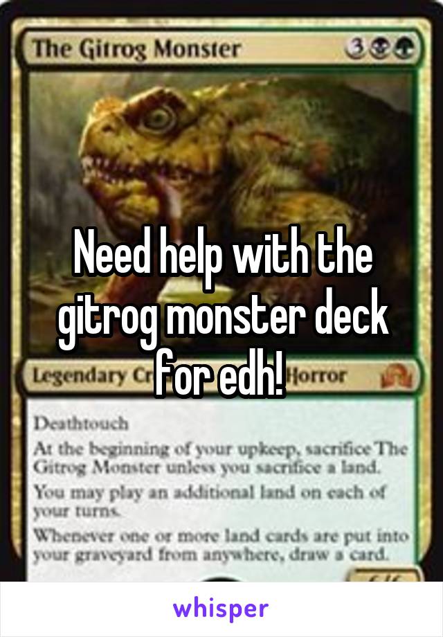 Need help with the gitrog monster deck for edh! 