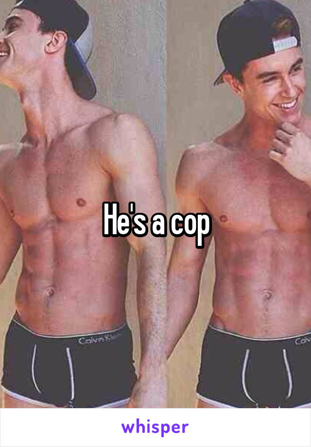 He's a cop