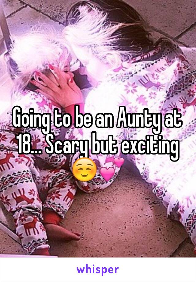 Going to be an Aunty at 18... Scary but exciting ☺️💕