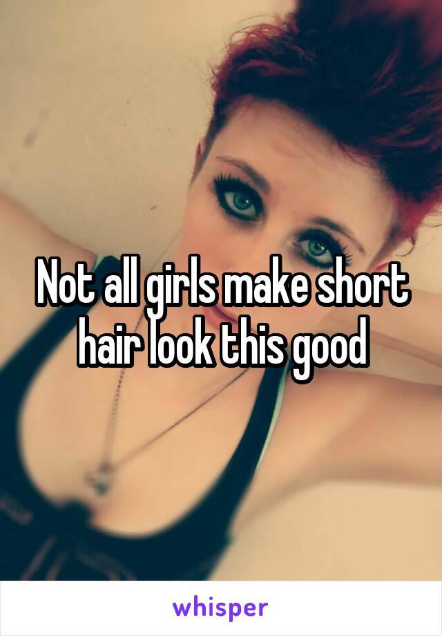 Not all girls make short hair look this good