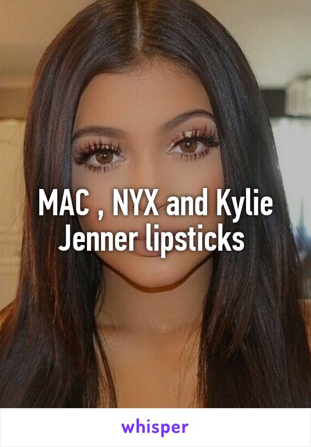 MAC , NYX and Kylie Jenner lipsticks 