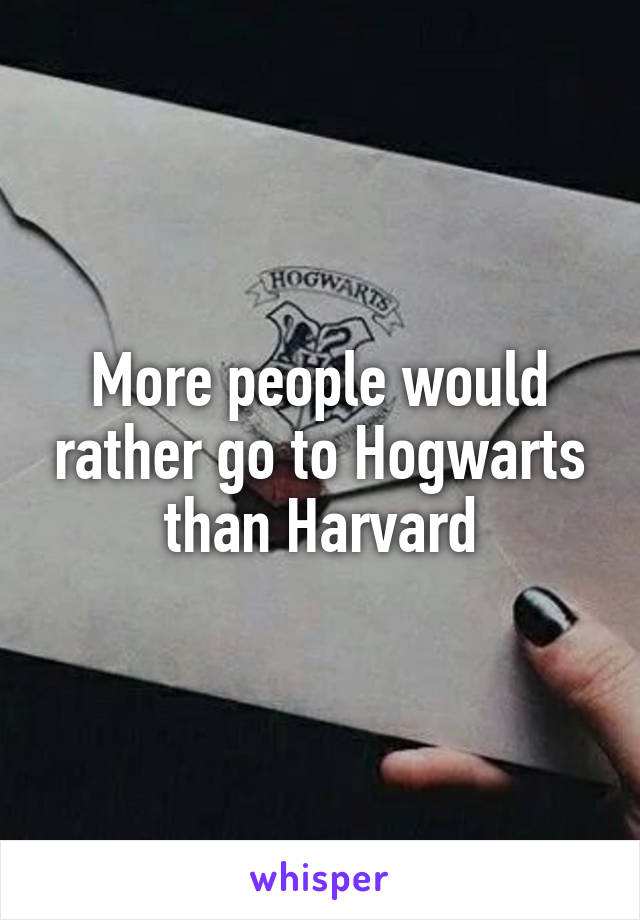 More people would rather go to Hogwarts than Harvard