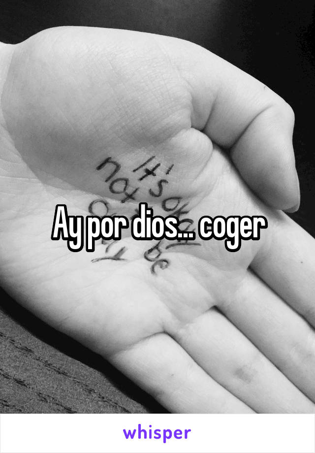 Ay por dios... coger