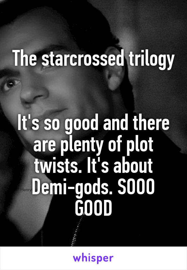 The starcrossed trilogy 

It's so good and there are plenty of plot twists. It's about Demi-gods. SOOO GOOD