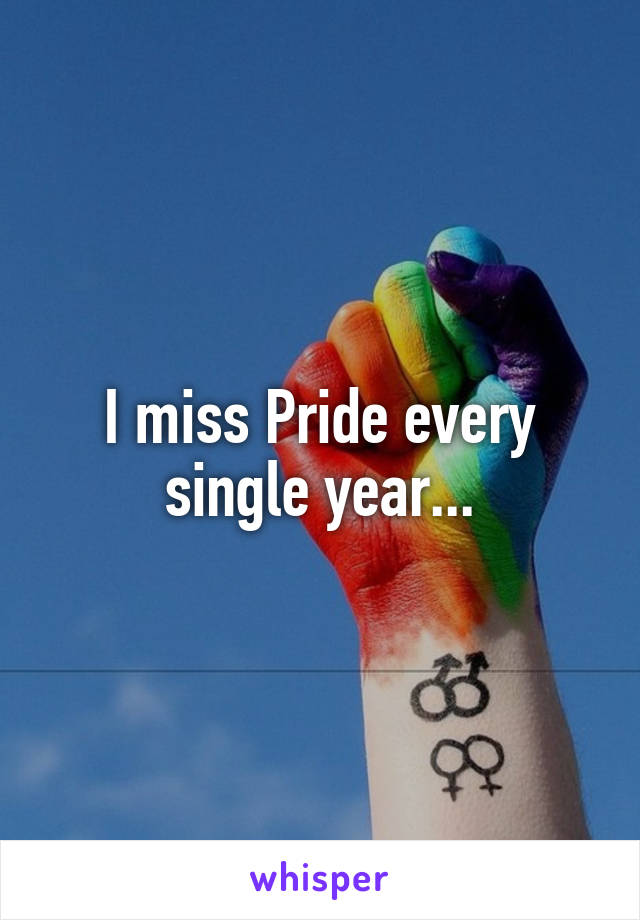 I miss Pride every single year...