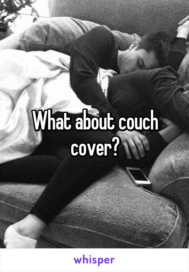 What about couch cover?