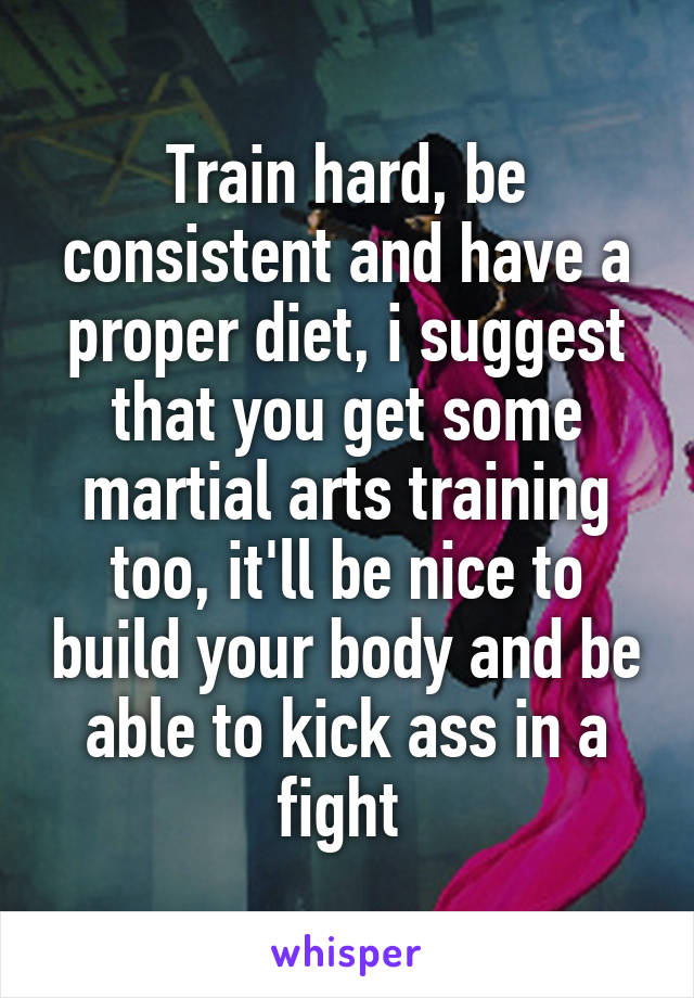 Train hard, be consistent and have a proper diet, i suggest that you get some martial arts training too, it'll be nice to build your body and be able to kick ass in a fight 