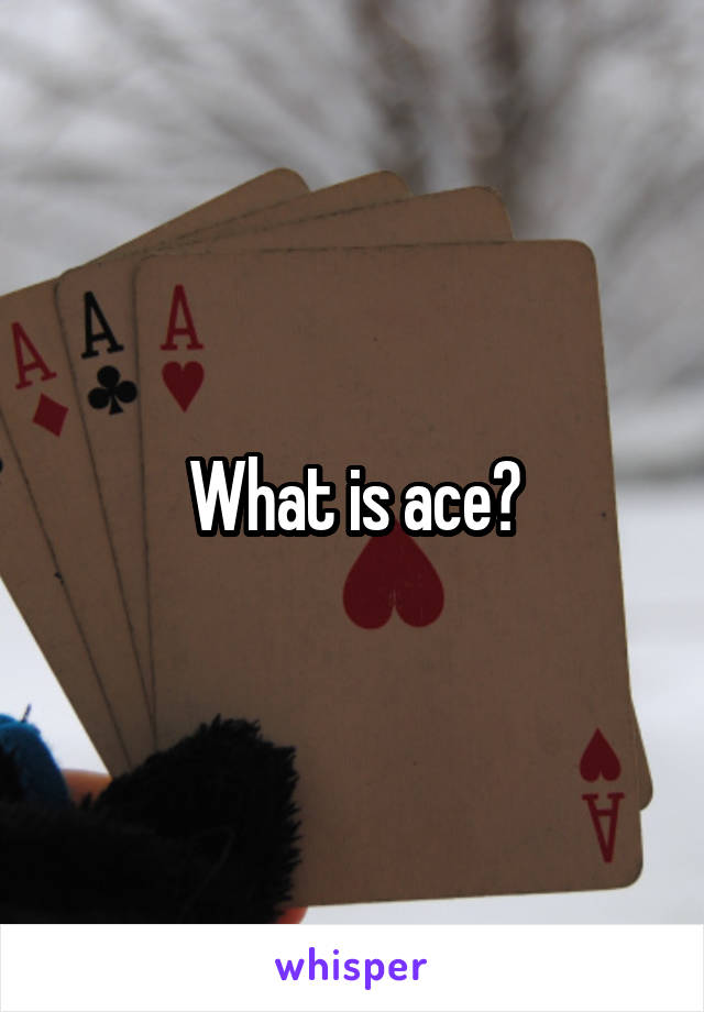 what-is-ace