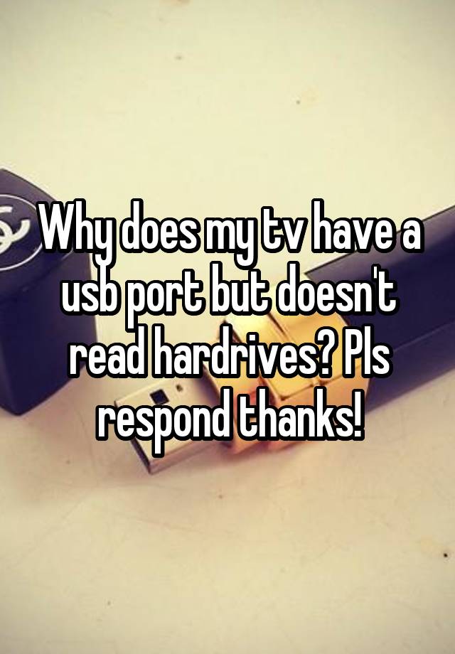 why-does-my-tv-have-a-usb-port-but-doesn-t-read-hardrives-pls-respond