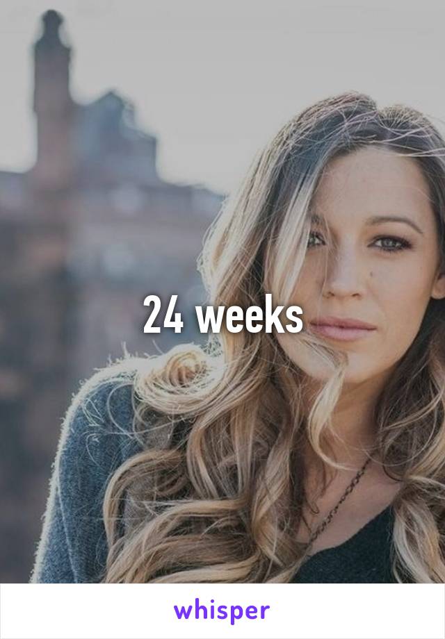 24 weeks