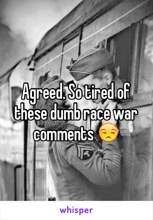 Agreed. So tired of these dumb race war comments 😒 