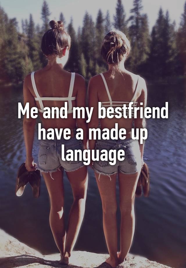 me-and-my-bestfriend-have-a-made-up-language