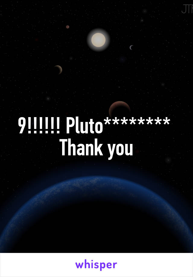 9!!!!!! Pluto******** 
Thank you