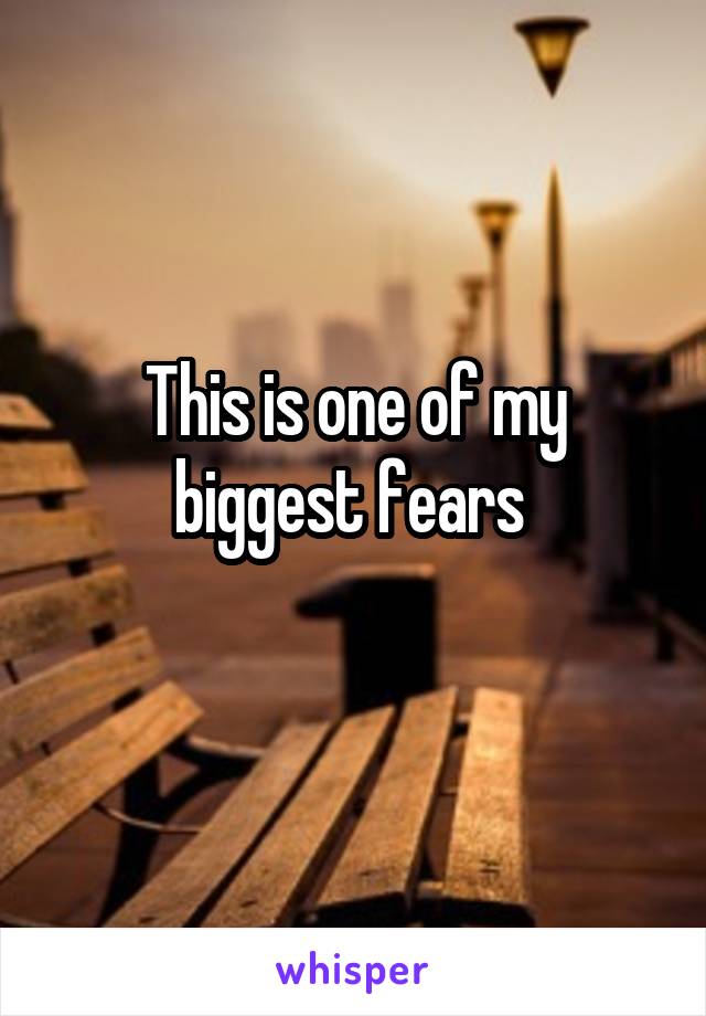 This is one of my biggest fears 
