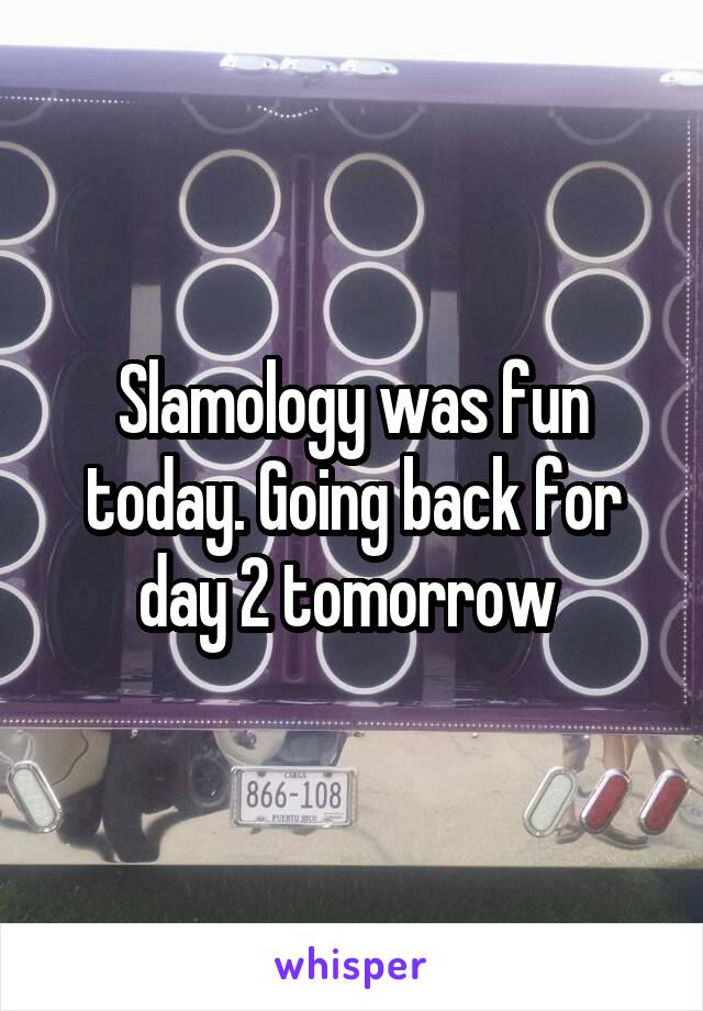 Slamology was fun today. Going back for day 2 tomorrow 