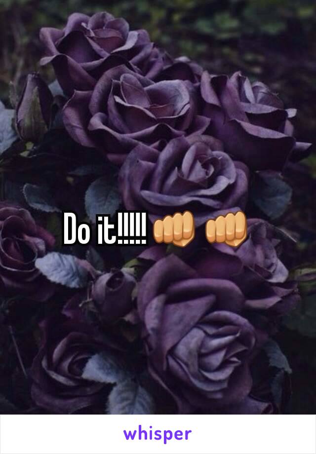 Do it!!!!!👊👊