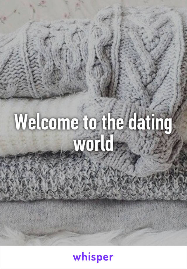 Welcome to the dating world