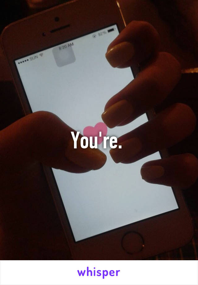 You're. 