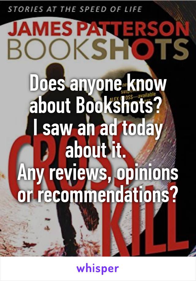 Does anyone know about Bookshots? 
I saw an ad today about it. 
Any reviews, opinions or recommendations?