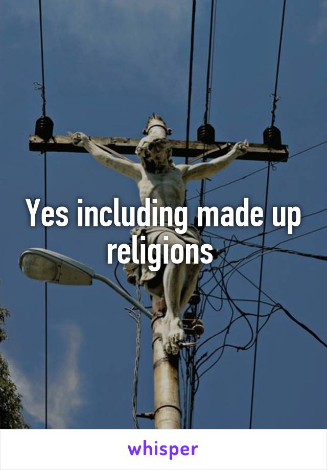 Yes including made up religions 