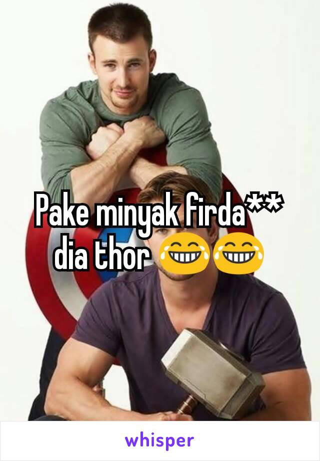 Pake minyak firda** dia thor 😂😂