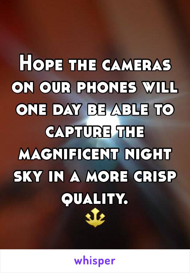 Hope the cameras on our phones will one day be able to capture the magnificent night sky in a more crisp quality.
🔱