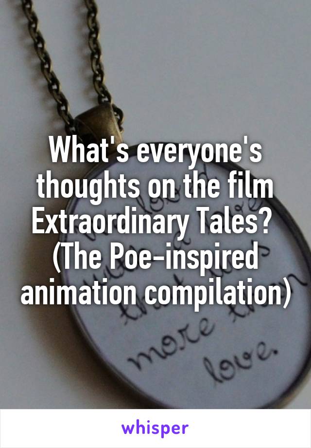 What's everyone's thoughts on the film Extraordinary Tales? 
(The Poe-inspired animation compilation)