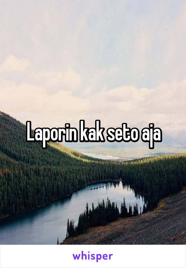 Laporin kak seto aja